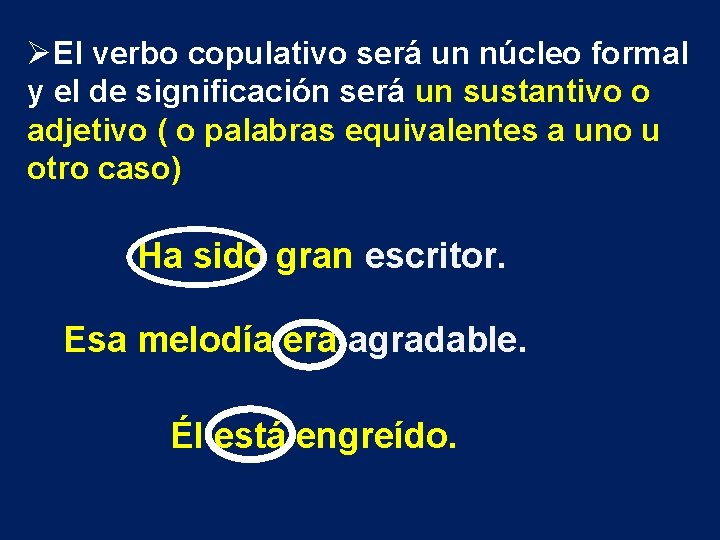 ØEl verbo copulativo será un núcleo formal y el de significación será un sustantivo