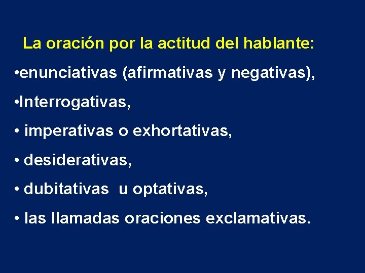 La oración por la actitud del hablante: • enunciativas (afirmativas y negativas), • Interrogativas,