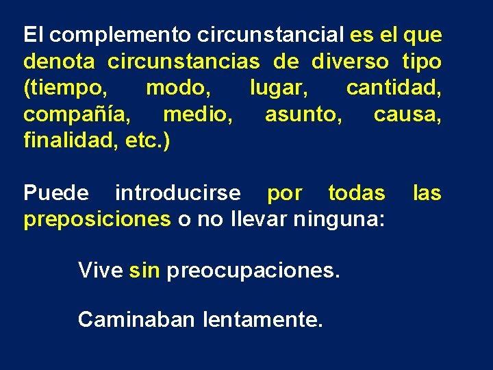 El complemento circunstancial es el que denota circunstancias de diverso tipo (tiempo, modo, lugar,