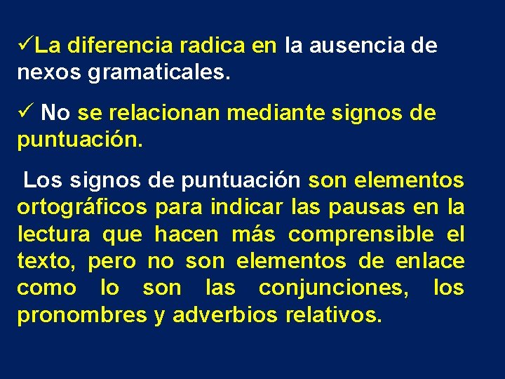 üLa diferencia radica en la ausencia de nexos gramaticales. ü No se relacionan mediante