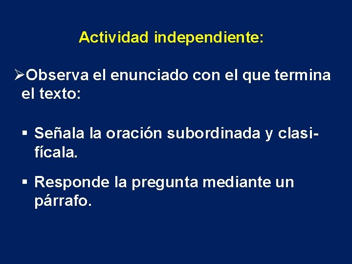 Actividad independiente: ØObserva el enunciado con el que termina el texto: § Señala la