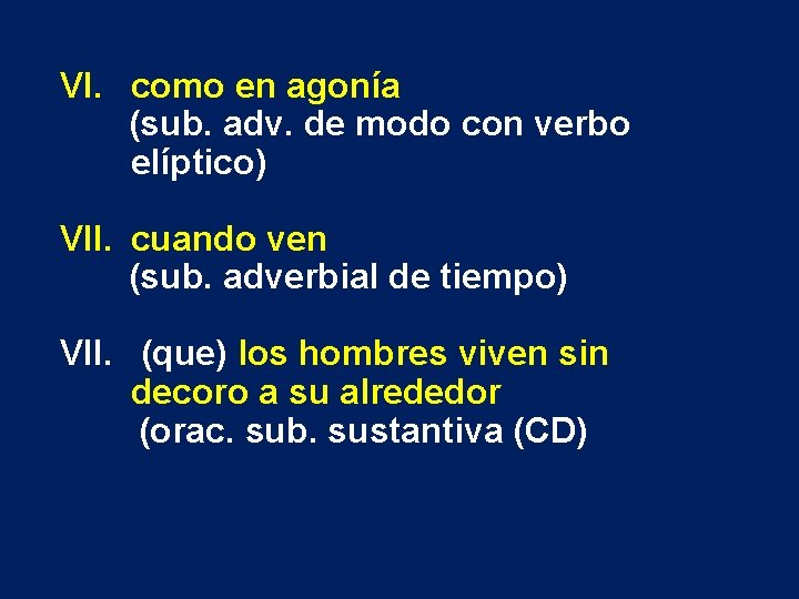 VI. como en agonía (sub. adv. de modo con verbo elíptico) VII. cuando ven