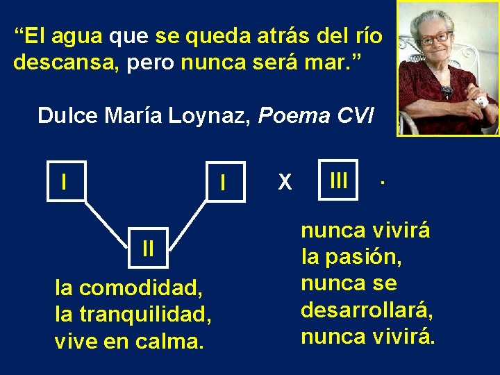 “El agua que se queda atrás del río descansa, pero nunca será mar. ”