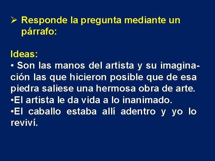 Ø Responde la pregunta mediante un párrafo: Ideas: • Son las manos del artista