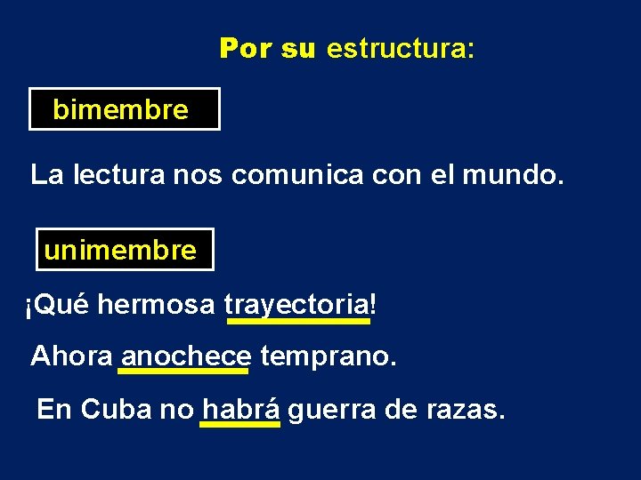 Por su estructura: bimembre La lectura nos comunica con el mundo. unimembre ¡Qué hermosa