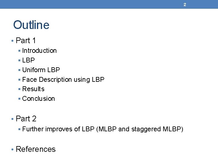 2 Outline • Part 1 § Introduction § LBP § Uniform LBP § Face
