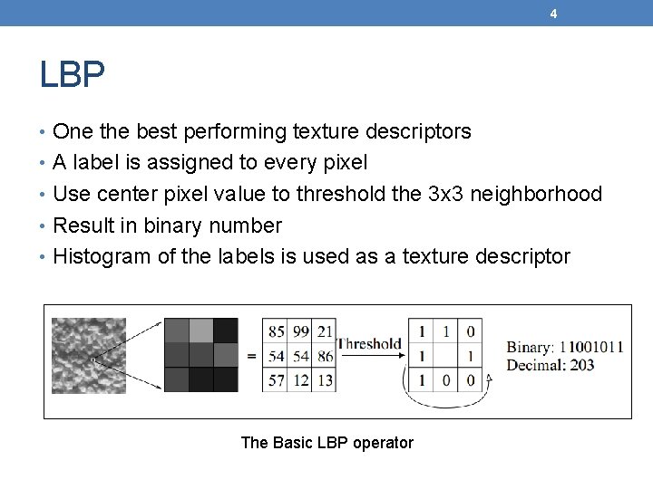 4 LBP • One the best performing texture descriptors • A label is assigned