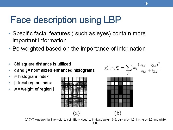 9 Face description using LBP • Specific facial features ( such as eyes) contain