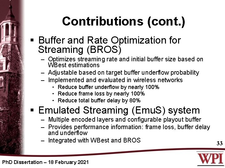 Contributions (cont. ) § Buffer and Rate Optimization for Streaming (BROS) – Optimizes streaming