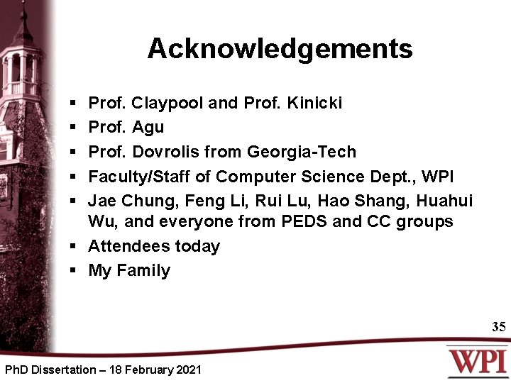 Acknowledgements § § § Prof. Claypool and Prof. Kinicki Prof. Agu Prof. Dovrolis from
