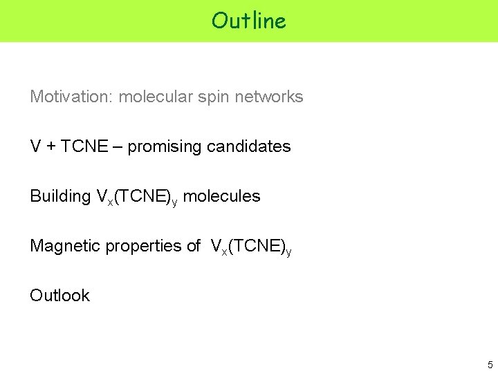 Outline Motivation: molecular spin networks V + TCNE – promising candidates Building Vx(TCNE)y molecules