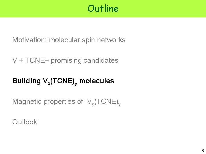 Outline Motivation: molecular spin networks V + TCNE– promising candidates Building Vx(TCNE)y molecules Magnetic