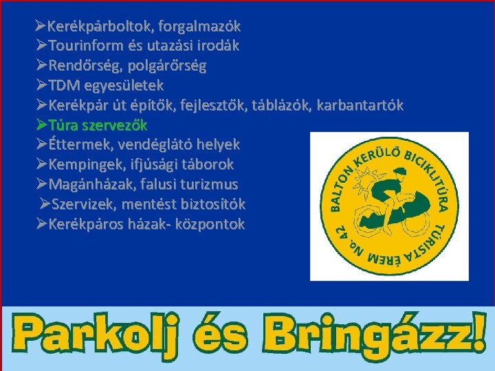  Kerékpárboltok, forgalmazók Tourinform és utazási irodák Rendőrség, polgárőrség TDM egyesületek Kerékpár út építők,