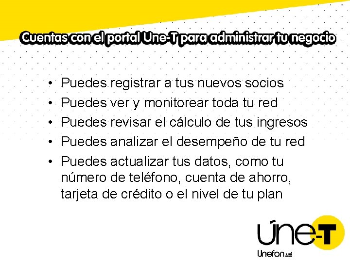  • • • Puedes registrar a tus nuevos socios Puedes ver y monitorear