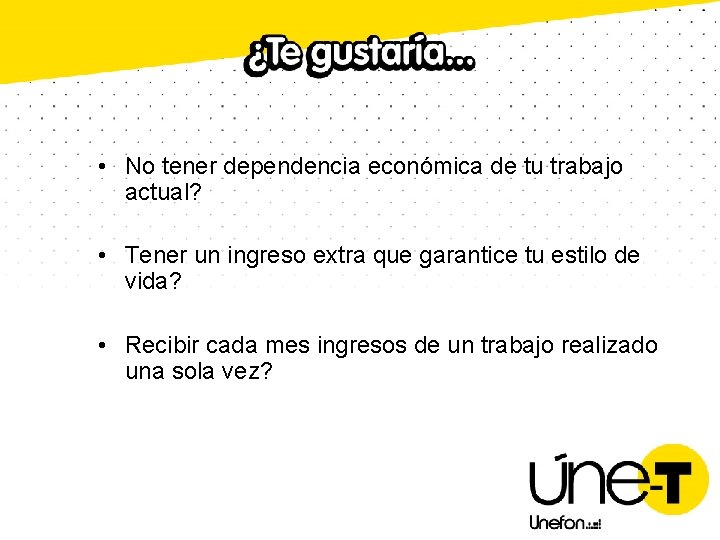  • No tener dependencia económica de tu trabajo actual? • Tener un ingreso