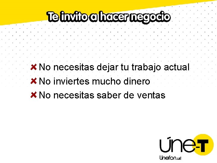 No necesitas dejar tu trabajo actual No inviertes mucho dinero No necesitas saber de