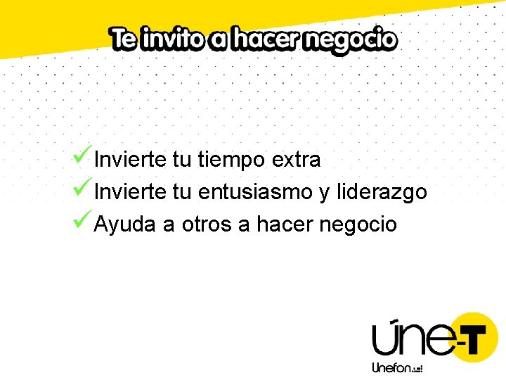 üInvierte tu tiempo extra üInvierte tu entusiasmo y liderazgo üAyuda a otros a hacer