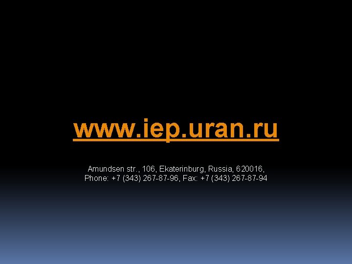 www. iep. uran. ru Amundsen str. , 106, Ekaterinburg, Russia, 620016, Phone: +7 (343)