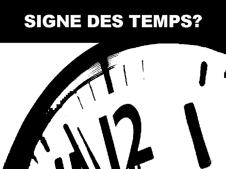 SIGNE DES TEMPS? 19 