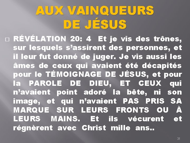 AUX VAINQUEURS DE JÉSUS � RÉVÉLATION 20: 4 Et je vis des trônes, sur