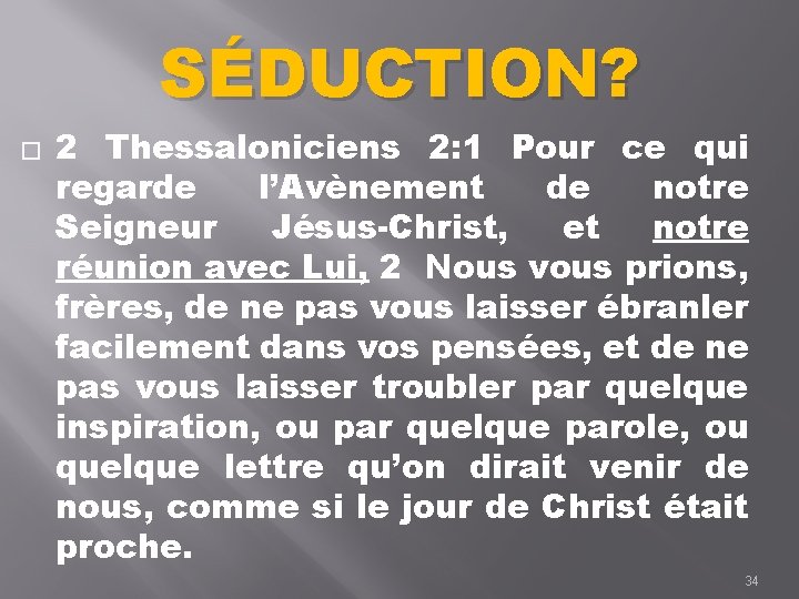 SÉDUCTION? � 2 Thessaloniciens 2: 1 Pour ce qui regarde l’Avènement de notre Seigneur
