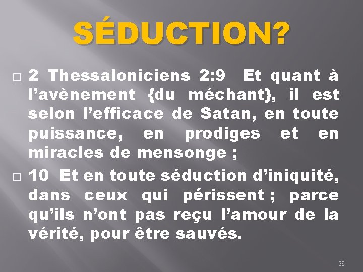 SÉDUCTION? � � 2 Thessaloniciens 2: 9 Et quant à l’avènement {du méchant}, il