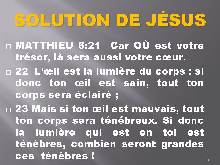 SOLUTION DE JÉSUS � � � MATTHIEU 6: 21 Car OÙ est votre trésor,