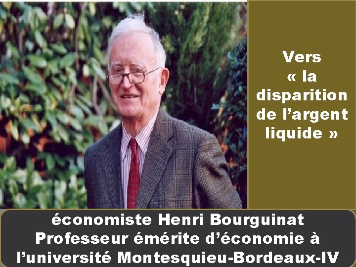 Vers « la disparition de l’argent liquide » économiste Henri Bourguinat Professeur émérite d’économie