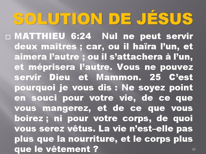 SOLUTION DE JÉSUS � MATTHIEU 6: 24 Nul ne peut servir deux maîtres ;