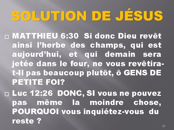 SOLUTION DE JÉSUS � � MATTHIEU 6: 30 Si donc Dieu revêt ainsi l’herbe