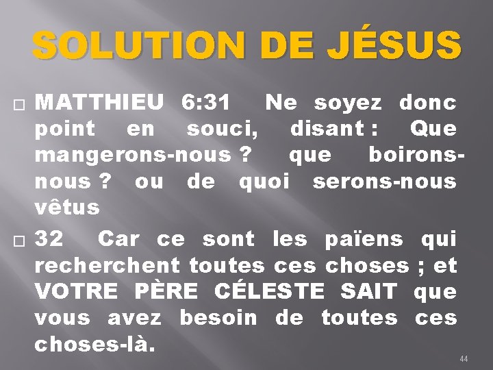 SOLUTION DE JÉSUS � � MATTHIEU 6: 31 Ne soyez donc point en souci,