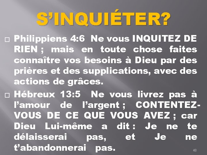 S’INQUIÉTER? � � Philippiens 4: 6 Ne vous INQUITEZ DE RIEN ; mais en