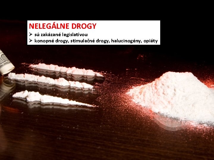 NELEGÁLNE DROGY Ø sú zakázané legislatívou Ø konopné drogy, stimulačné drogy, halucinogény, opiáty 