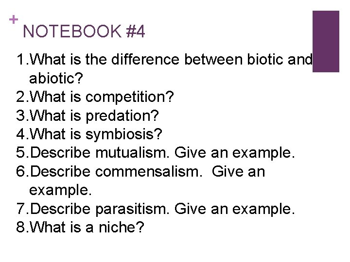 + NOTEBOOK #4 1. What is the difference between biotic and abiotic? 2. What