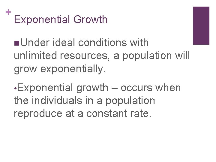 + Exponential Growth n. Under ideal conditions with unlimited resources, a population will grow