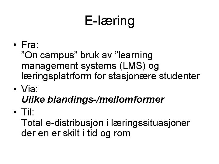 E-læring • Fra: ”On campus” bruk av ”learning management systems (LMS) og læringsplatrform for