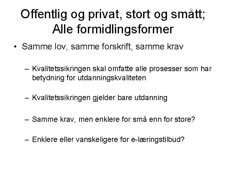 Offentlig og privat, stort og smått; Alle formidlingsformer • Samme lov, samme forskrift, samme