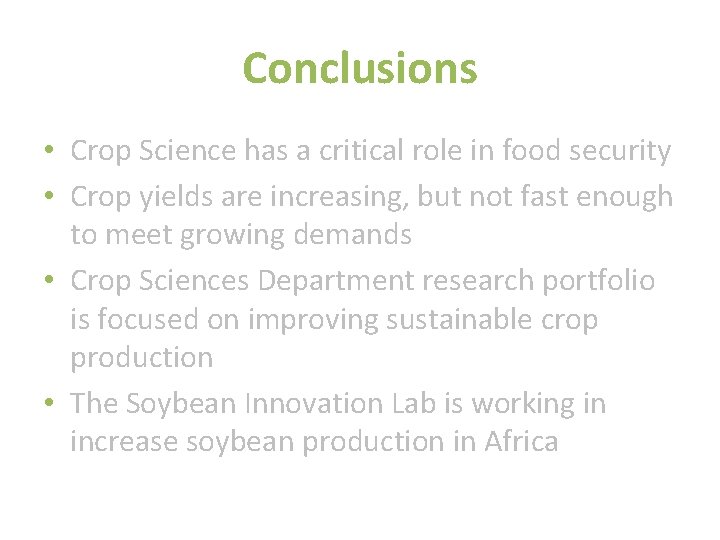 Conclusions • Crop Science has a critical role in food security • Crop yields