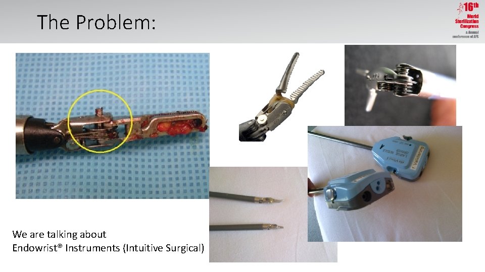 The Problem: We are talking about Endowrist® Instruments (Intuitive Surgical) 