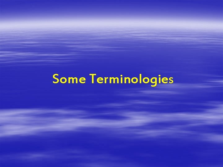 Some Terminologies 