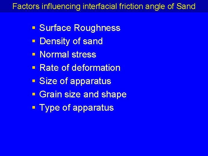 Factors influencing interfacial friction angle of Sand § § § § Surface Roughness Density