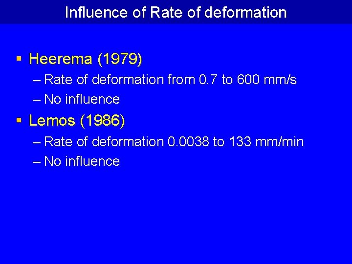 Influence of Rate of deformation § Heerema (1979) – Rate of deformation from 0.