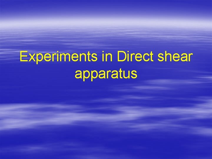 Experiments in Direct shear apparatus 