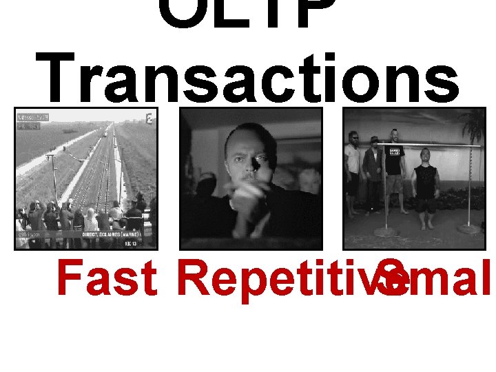OLTP Transactions Fast Repetitive Small 