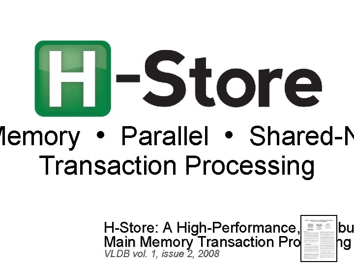 Memory • Parallel • Shared-N Transaction Processing H-Store: A High-Performance, Distribu Main Memory Transaction