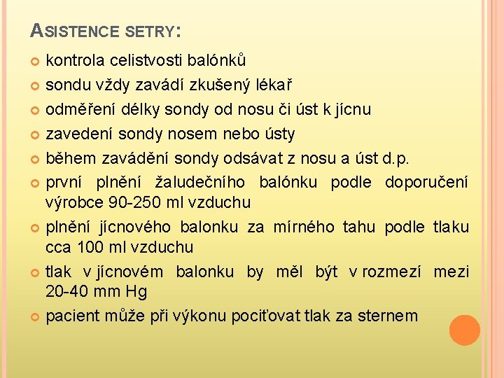 ASISTENCE SETRY: kontrola celistvosti balónků sondu vždy zavádí zkušený lékař odměření délky sondy od