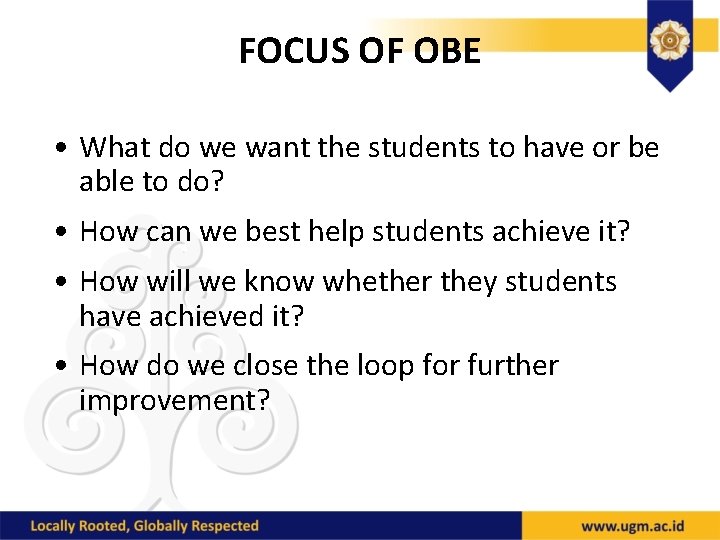 FOCUS OF OBE • What do we want the students to have or be