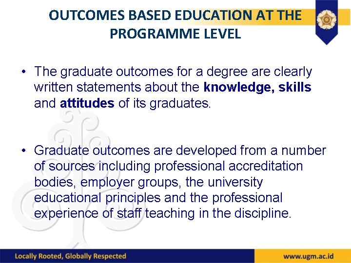OUTCOMES BASED EDUCATION AT THE PROGRAMME LEVEL • The graduate outcomes for a degree