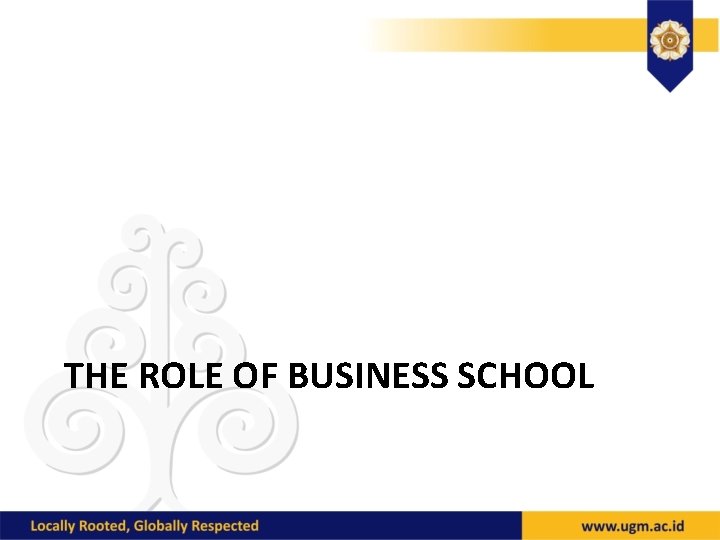 THE ROLE OF BUSINESS SCHOOL 