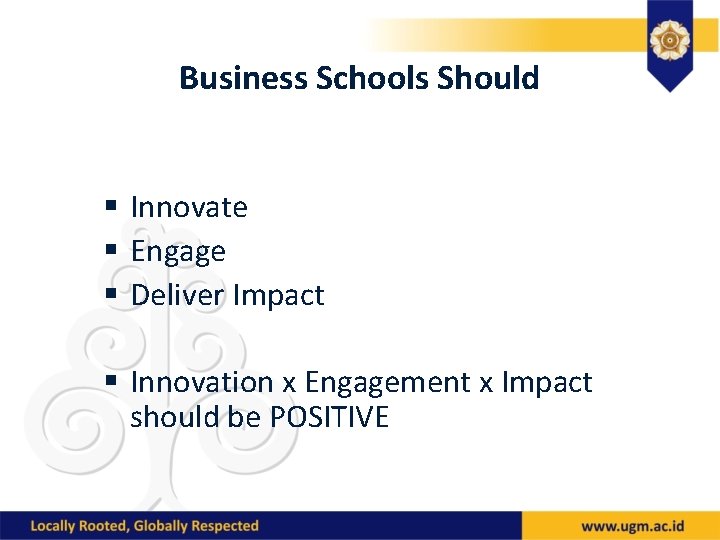 Business Schools Should § Innovate § Engage § Deliver Impact § Innovation x Engagement